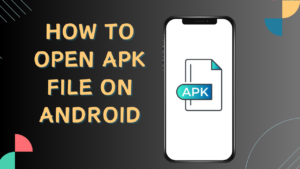 How to open an APk File On Mobile in 2024